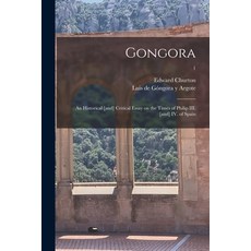 (영문도서) Gongora; an Historical [and] Critical Essay on the Times of Philip III. [and] IV. of Spain; 1 Paperback, Legare Street Press, English, 9781015156692