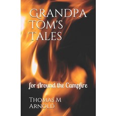 Grandpa Tom's Tales: for Around the Campfire Paperback, Independently Published, English, 9798580721002