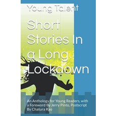 Short Stories In a Long Lockdown: An Anthology for Young Readers with a Foreword By Jerry Pinto, Short Stories In a Long Lockdo