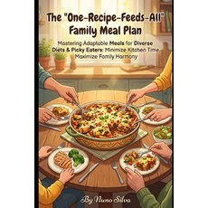 (영문도서)The 'One-Recipe-Feeds-All' Family Meal Plan: Mastering Adaptable Meals for Diver... Paperback, Independently Published, English, 9798242599789