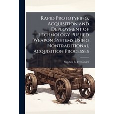 (英文圖書)Rapid Prototyping Acquisition and Deployment of Technology Pushed Weapon System... 平裝版, Hutson Street Press, 英文