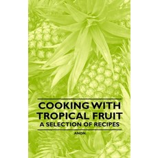 (영문도서) Cooking with Tropical Fruit - A Selection of Recipes Paperback, Vintage Cookery Books, English, 9781446531662