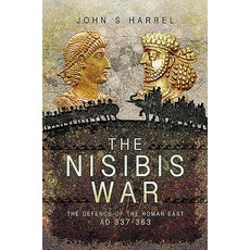 The Nisibis War: The Defence of the Roman East Ad 337-363 Paperback, Pen & Sword Military