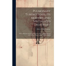 (영문도서) Pulmonary Tuberculosis Its Modern and Specialized Treatment: With a Brief Account of the Met... Hardcover, Legare Street Press, English, 9781019530856