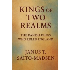 (영문도서)Kings of Two Realms: The Danish Kings Who Ruled England Paperback, Scandinavian Sagas Publishi..., English, 9788797651421