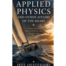 (영문도서)Applied Physics and Other Affairs of the Heart: A Sailor's Search for Balance R... Hardcover, Jox Publishing, English, 9798349366680