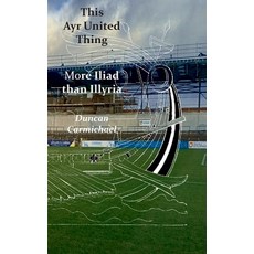 (영문도서)This Ayr United Thing - More Iliad than Illyria Hardcover, Kennedy & Boyd, English, 9781849212618