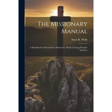 (영문도서) The Missionary Manual: A Handbook of Methods for Missionary Work in Young People's Societies Paperback, Legare Street Press, English, 9781021895745