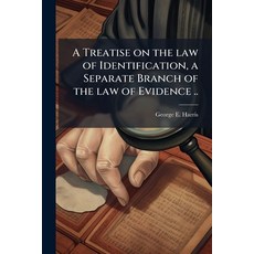 (영문도서)A Treatise on the law of Identification a Separate Branch of the law of Evidenc... Paperback, Hutson Street Press, English, 9781024113785