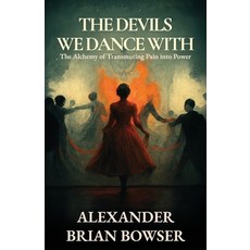 (英文圖書)The Devils We Dance With: The Alchemy of Transmuting Pain into Power 平裝版, American Real Publishing, 英文