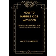 (영문도서) How to Handle Kids with Ocd: Proven Strategies on How to Handle Kids with Ocd Paperback, Independently Published, English, 9798862914993