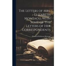 (영문도서) The Letters of Mrs. Elizabeth Montagu With Some of the Letters of Her Correspondents Hardcover, Legare Street Press, English, 9781019811108