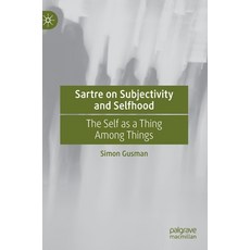 Sartre on Subjectivity and Selfhood: The Self as a Thing Among Things Hardcover, Palgrave MacMillan, English, 9783030567972