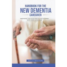 (영문도서) Handbook For The New Dementia Caregiver: Preparing For Your Part In This Journey With Your Lo... Paperback, Independently Published, English, 9798373263658
