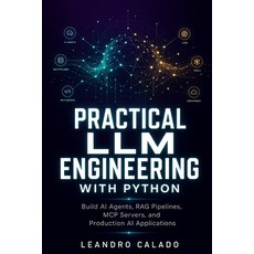 (영문도서)Practical LLM Engineering with Python: Build AI Agents RAG Pipelines MCP Serve... Paperback, Independently Published, English, 9798196028199 Independently Published, English, 9798196028199