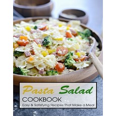 Pasta Salad Cookbook: Easy & Satisfying Recipes That Make a Meal Paperback, Independently Published, English, 9798721277498