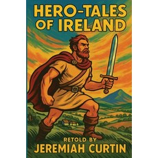 (영문도서)Hero-Tales of Ireland Paperback, Positronic Publishing, English, 9781515466468