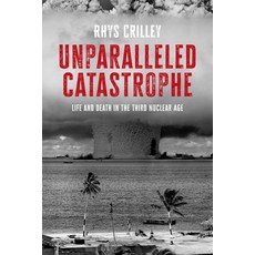 (영문도서) Unparalleled Catastrophe: Life and Death in the Third Nuclear Age Hardcover, Manchester University Press, English, 9781526170446