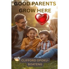 (영문도서)Good Parents Grow Here: Daily Lessons on Love Leadership and Raising Great Kids Paperback, Independently Published, English, 9798243571425