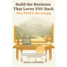 (영문도서)Build the Business That Loves YOU Back: The PEACE Strategy Paperback, Million Dollar Author, English, 9798897641215
