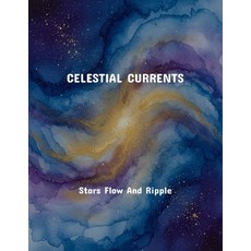 (영문도서)Celestial Currents: Stars Flow And Ripple Paperback, Independently Published, English, 9798266657489