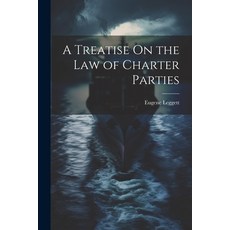 (영문도서) A Treatise On the Law of Charter Parties Paperback, Legare Street Press, English, 9781022489172