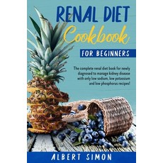 Renal Diet Cookbook for Beginners: The Complete Renal Diet Book for Newly Diagnosed to Manage Kidney... Paperback, Independently Published, English, 9798570430907