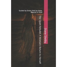 (영문도서)The Quiet Rebuild: A Woman's Return to Herself: Guided by Grace Held by Hope R... Paperback, Independently Published, English, 9798293260201