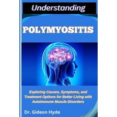 (英文圖書)Understanding Polymyositis: Exploring Causes Symptoms and Treatment Options fo... 平裝版, Independently Published, 英文
