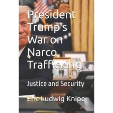 (영문도서)President Trump's War on Narco Trafficking: Justice and Security Paperback, Independently Published, English, 9798270321291