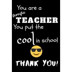 (영문도서) You Are A Terrific Teacher You Put The Cool In The School Thank You!: Teacher Notebook Gift -... Paperback, Independently Published, English, 9781098945183
