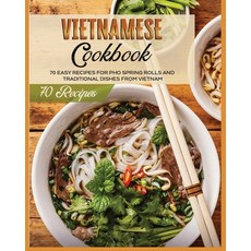 (영문도서) Vietnamese Cookbook: 70 Easy Recipes For Pho Spring Rolls And Traditional Dishes from Vietnam Paperback, Lane White, English, 9781802688115