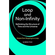 (英文圖書)Loop and Non-Infinity: Rethinking the Structure of Time and the Universe 平裝版, Alphen Cham, 英文