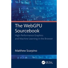 (영문도서) The WebGPU Sourcebook: High-Performance Graphics and Machine Learning in the Br... Paperback, CRC Press, English, 9781032726670
