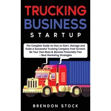 (영문도서) Trucking Business Startup: The Complete Guide to Start and Scale a Successful Trucking Compan... Hardcover, Amplitudo Ltd, English, 9781802687774
