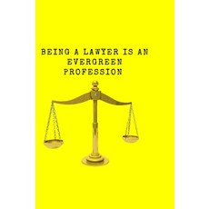 Being a lawyer is an evergreen profession.: Being a lawyer is a career that will always be in dema