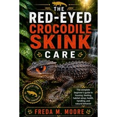 (영문도서)The Red-Eyed Crocodile Skink Care: The complete beginner's guide to housing fee... Paperback, Independently Published, English, 9798197706638 Independently Published, English, 9798197706638