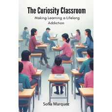 (영문도서)The Curiosity Classroom: Making Learning a Lifelong Addiction Paperback, English, 9789374125960