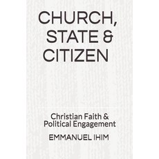 Church State & Citizen: Christian Faith & Political Engagment Paperback, Independently Published