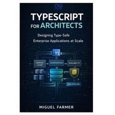 (영문도서)TypeScript for Architects: Designing Type-Safe Enterprise Applications at Scale Paperback, Independently Published, English, 9798243441001