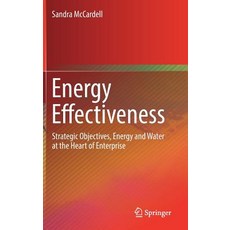 (영문도서) Energy Effectiveness: Strategic Objectives Energy and Water at the Heart of Enterprise Hardcover, Springer, English, 9783319902531