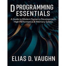 (영문도서)D Programming Essentials: A Guide to Modern Systems Development High Performanc... Paperback, Independently Published, English, 9798266463042
