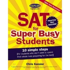 Kaplan SAT for Super Busy Students : 10 Simple Steps for Students Who Don't Want to Spe...