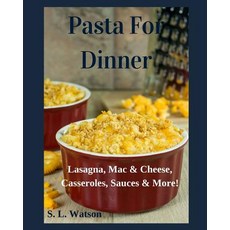 (영문도서) Pasta For Dinner: Lasagna Mac & Cheese Casseroles Sauces & More! Paperback, Independently Published, English, 9781082248726