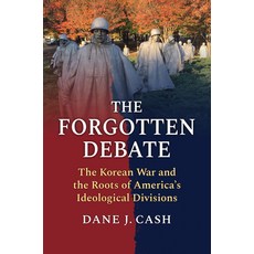 (영문도서)The Forgotten Debate: The Korean War and the Roots of America's Ideological Divi... Hardcover, University Press of Kansas, English, 9780700640126