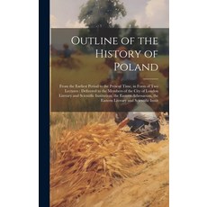 (영문도서) Outline of the History of Poland: From the Earliest Period to the Present Time in Form of Tw... Hardcover, Legare Street Press, English, 9781020055027