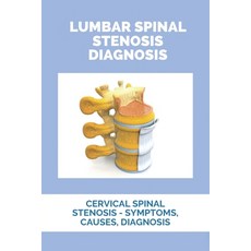 Lumbar Spinal Stenosis Diagnosis: Cervical Spinal Stenosis - Symptoms Causes Diagnosis: Stenosis O... Paperback, Independently Published, English, 9798729788231
