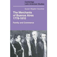 Merchants of Buenos Aires 1778 1810:Family and Commerce, Cambridge University Press