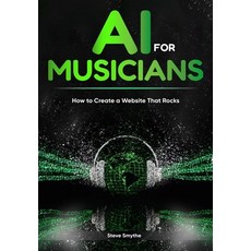 (영문도서) AI For Musicians - How to Create a Website That Rocks Paperback, Stephen Smythe, English, 9798869060655