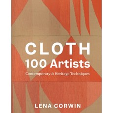 (영문도서) Cloth 100 Artists: Contemporary & Heritage Techniques Hardcover, Abrams Books, English, 9781419773266